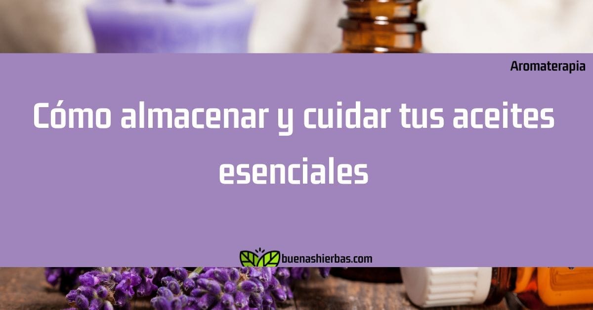 Cómo almacenar y cuidar tus aceites esenciales