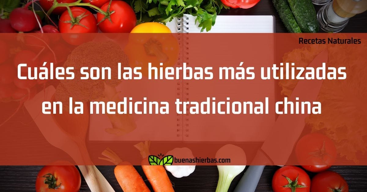 Cuáles son las hierbas más utilizadas en la medicina tradicional china
