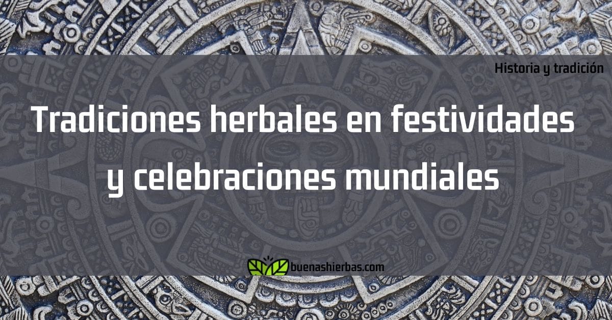 Tradiciones herbales en festividades y celebraciones mundiales